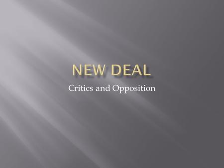 Critics and Opposition.  Criticisms:  Too much money given away; “dole”  Minorities don’t have equal access to the programs/funding  Redistribute.