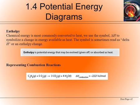 Enthalpy Chemical energy is most commonly converted to heat, we use the symbol, ΔH to symbolize a change in energy available as heat. The symbol is sometimes.