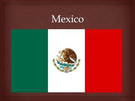   Originally occupied by Toltec, Mayan, and the Aztecs.  Aztecs ruled from the city of Tenochtitlan.  One of the largest cities in the world. 