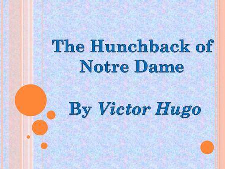 Once, there lived a boy who was a hunchback. His name was Quasimodo which means unformed, because of the way he looked. He lived in the bell tower of.