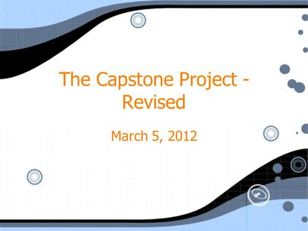 The Capstone Project - Revised March 5, 2012. What I’ve Realized…