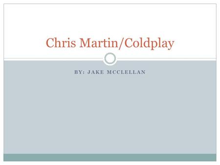 BY: JAKE MCCLELLAN Chris Martin/Coldplay. Biography Chris Martin.