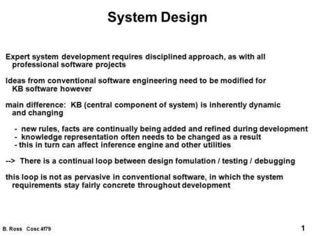 B. Ross Cosc 4f79 1 System Design Expert system development requires disciplined approach, as with all professional software projects Ideas from conventional.