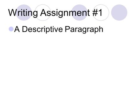 Writing Assignment #1 A Descriptive Paragraph. Think about your favourite place. Might it be… A vacation spot? A place you go to retreat? An entertainment.