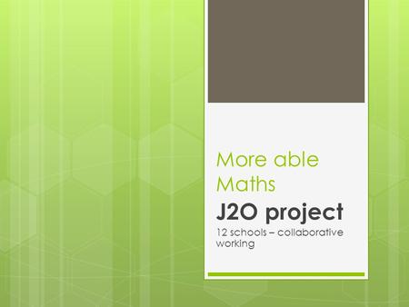 More able Maths J2O project 12 schools – collaborative working.