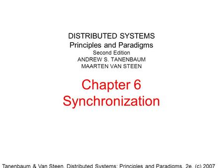 Tanenbaum & Van Steen, Distributed Systems: Principles and Paradigms, 2e, (c) 2007 Prentice-Hall, Inc. All rights reserved. 0-13-239227-5 DISTRIBUTED SYSTEMS.