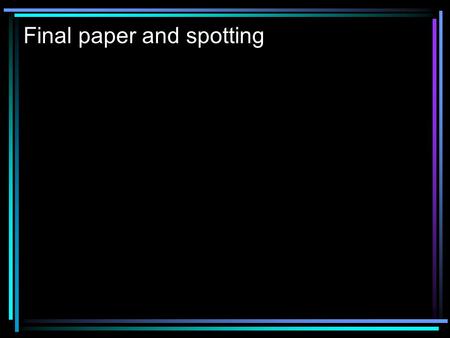 Final paper and spotting. Detail for spotting final – 1.Make sure you tell us whether film, plot, or character driven. 2. Make sure the cues are there.