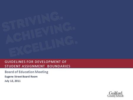 GUIDELINES FOR DEVELOPMENT OF STUDENT ASSIGNMENT BOUNDARIES Board of Education Meeting Eugene Street Board Room July 12, 2011.