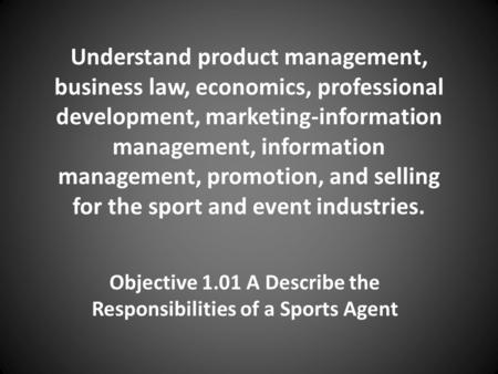 Understand product management, business law, economics, professional development, marketing-information management, information management, promotion,