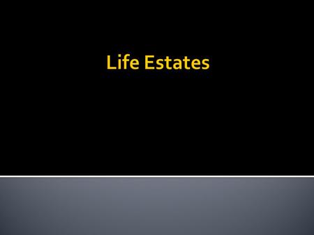  1. Possessory rights  Current, and  Until death.