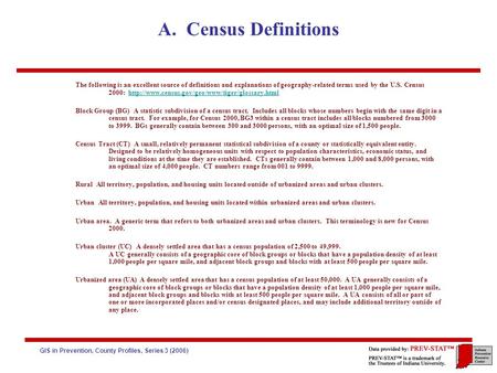 GIS in Prevention, County Profiles, Series 3 (2006) A. Census Definitions The following is an excellent source of definitions and explanations of geography-related.