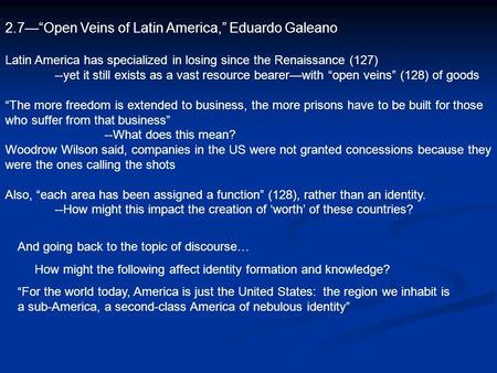 2.7—“Open Veins of Latin America,” Eduardo Galeano Latin America has specialized in losing since the Renaissance (127) --yet it still exists as a vast.