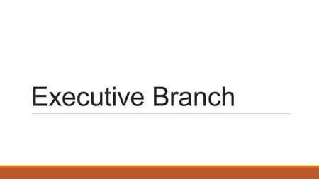 Executive Branch. Executive Branch basics Article 2 Section 2 p. 64 Enforce laws Requirements p. 63 ◦Why? Term ◦22 nd Amendment.