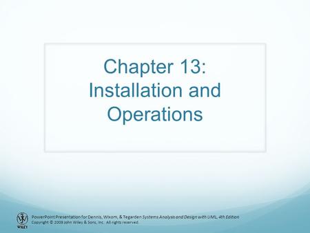 PowerPoint Presentation for Dennis, Wixom, & Tegarden Systems Analysis and Design with UML, 4th Edition Copyright © 2009 John Wiley & Sons, Inc. All rights.