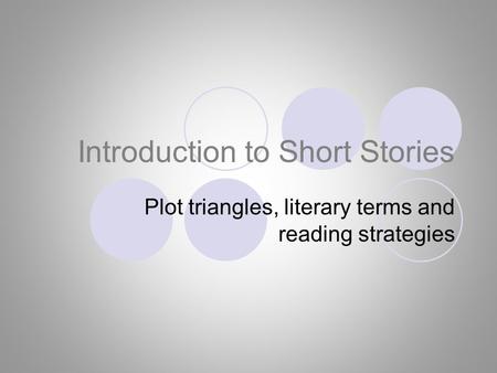 Introduction to Short Stories Plot triangles, literary terms and reading strategies.