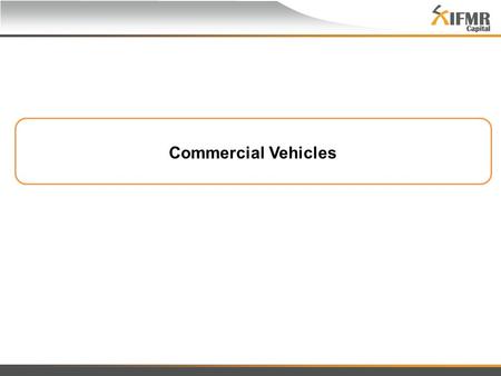 Commercial Vehicles. Contents  Commercial Vehicles – An Overview  Objective of the Analysis  Preliminary Analysis of CV Pools – All Originators  Preliminary.