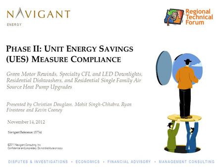 ©2011 Navigant Consulting, Inc. Confidential and proprietary. Do not distribute or copy. ENERGY DISPUTES & INVESTIGATIONS ECONOMICS FINANCIAL ADVISORY.