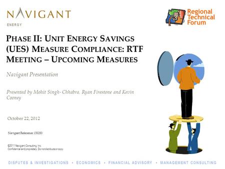 ©2011 Navigant Consulting, Inc. Confidential and proprietary. Do not distribute or copy. ENERGY DISPUTES & INVESTIGATIONS ECONOMICS FINANCIAL ADVISORY.