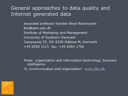 Handbook London 2007 1 kbr General approaches to data quality and Internet generated data associate professor Karsten Boye Rasmussen Institute.