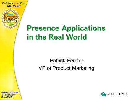 Presence Applications in the Real World Patrick Ferriter VP of Product Marketing.