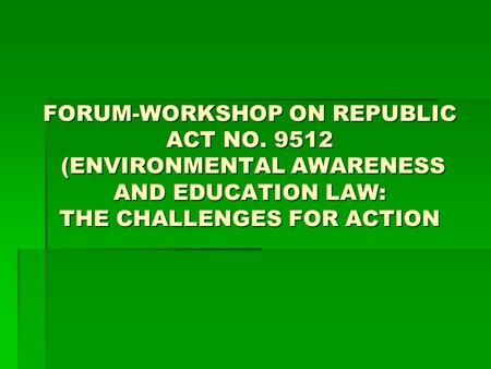 FORUM-WORKSHOP ON REPUBLIC ACT NO