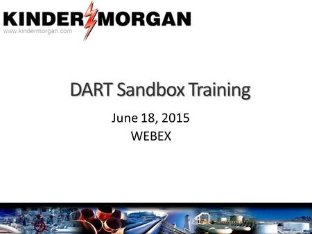 Www.kindermorgan.com June 18, 2015 WEBEX. www.kindermorgan.com Kathy Hayman Director, Business Processes KMI Pipelines.