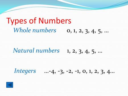 Types of Numbers Whole numbers 0, 1, 2, 3, 4, 5, …