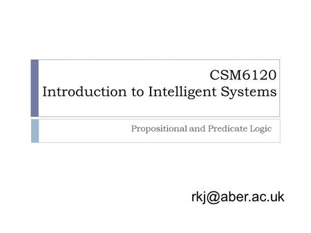 CSM6120 Introduction to Intelligent Systems Propositional and Predicate Logic.