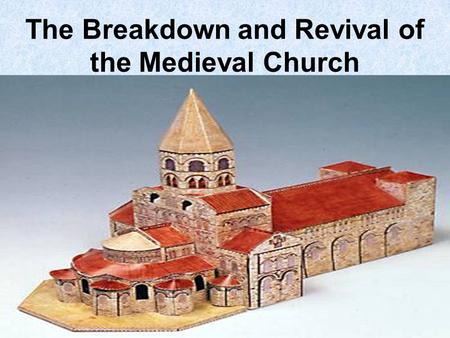 The Breakdown and Revival of the Medieval Church