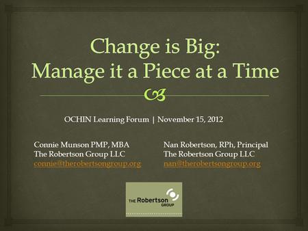 OCHIN Learning Forum | November 15, 2012 Connie Munson PMP, MBA The Robertson Group LLC  Nan Robertson,