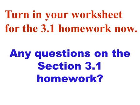 Any questions on the Section 3.1 homework?