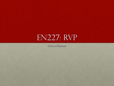 EN227: RVP Felicia Hemans. terms: REGULARITY AND interruption Note: our interest in these terms is as things that indicate particular emphasis, which.