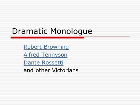 Dramatic Monologue Robert Browning Alfred Tennyson Dante Rossetti and other Victorians.