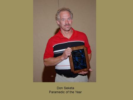 Don Seketa Paramedic of the Year. Dr. Peter Stevenson Medical Director of the Year.