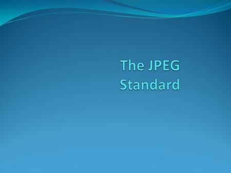 1. Introduction JPEG standard is a collaboration among : International Telecommunication Union (ITU) International Organization for Standardization (ISO)