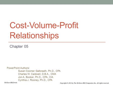 PowerPoint Authors: Susan Coomer Galbreath, Ph.D., CPA Charles W. Caldwell, D.B.A., CMA Jon A. Booker, Ph.D., CPA, CIA Cynthia J. Rooney, Ph.D., CPA McGraw-Hill/Irwin.