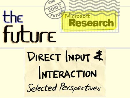 Ken Hinckley Andy Wilson Microsoft Research Saul Greenberg Univ. of Calgary Andries van Dam Brown University Patrick Baudisch Hasso-Plattner Inst. Pottsdam.