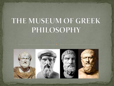 What do you know about Greek philosophers? Which philosopher do you know the most about? Why do you believe philosophy is worth studying?