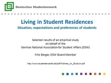 Living in Student Residences Situation, expectations and preferences of students Selected results of an empirical study on behalf of the German National.