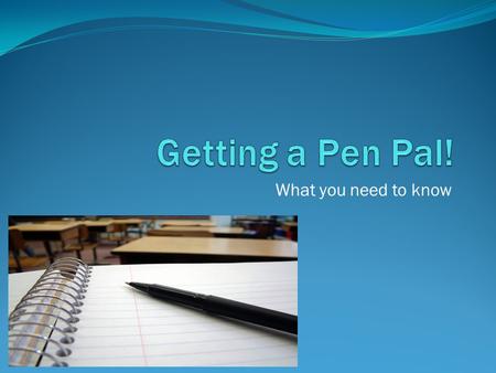 What you need to know. Before You Get Started You Should: BE SAFE: *Never give out your home address, your telephone number, or any other personal information.