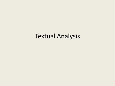 Textual Analysis. Text = films, television programs, shows, magazines, advertisements, songs, clothes, posters Textual analysis = The interpretation of.