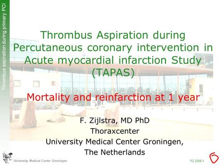 University Medical Center Groningen Thrombus aspiration during primary PCI FZ 2008-1 Thrombus Aspiration during Percutaneous coronary intervention in Acute.