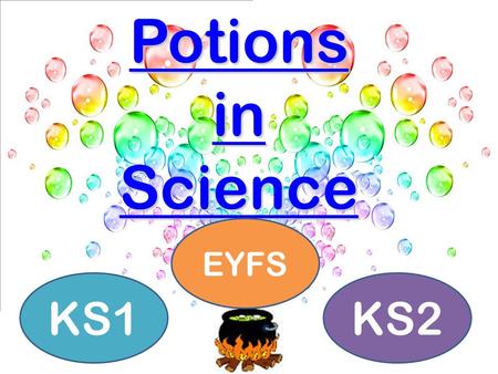 Potions in Science Potions in Science EYFS KS1KS2.