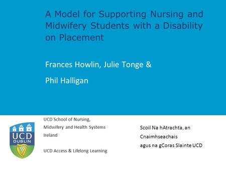 UCD School of Nursing, Midwifery and Health Systems Ireland UCD Access & Lifelong Learning Scoil Na hAtrachta, an Cnaimhseachais agus na gCoras Slainte.