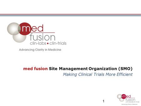 Med fusion Site Management Organization (SMO) Making Clinical Trials More Efficient 1.