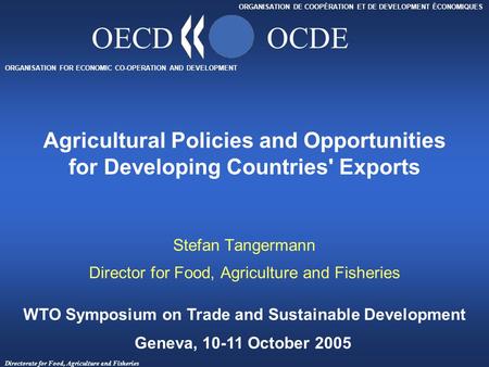 Directorate for Food, Agriculture and Fisheries ORGANISATION FOR ECONOMIC CO-OPERATION AND DEVELOPMENT ORGANISATION DE COOPÉRATION ET DE DEVELOPMENT ÉCONOMIQUES.