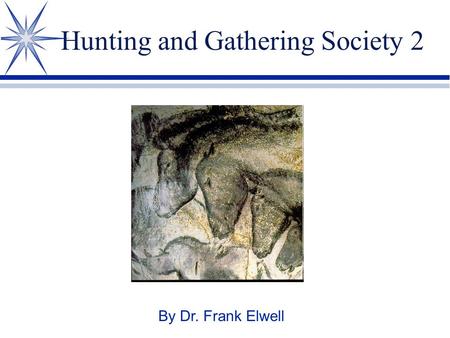 Hunting and Gathering Society 2 By Dr. Frank Elwell.