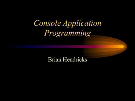 Console Application Programming Brian Hendricks. Getting Started On the web –New user help adcon.fnal.gov/controls/clib/new_user.html –Library help adcon.fnal.gov/controls/libraries.html.