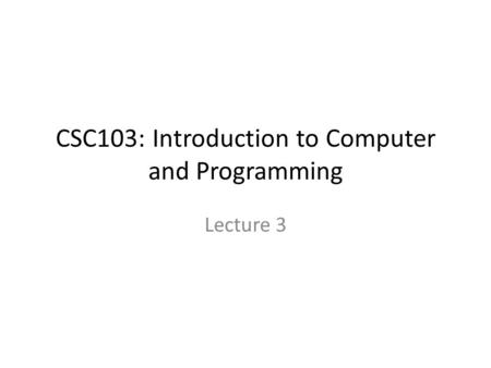 CSC103: Introduction to Computer and Programming