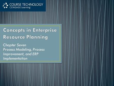 Chapter Seven Process Modeling, Process Improvement, and ERP Implementation.